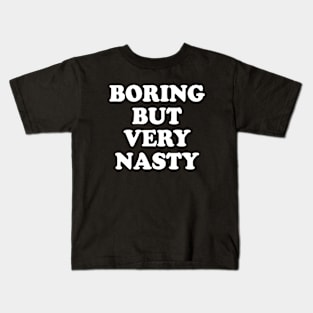 Boring But Very Nasty Kids T-Shirt